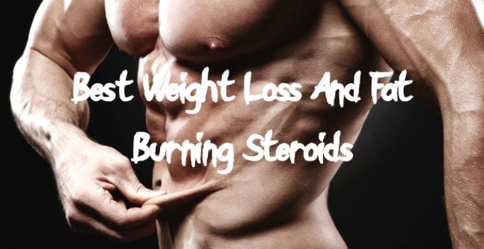Best Weight Loss/Fat Burning Steroids